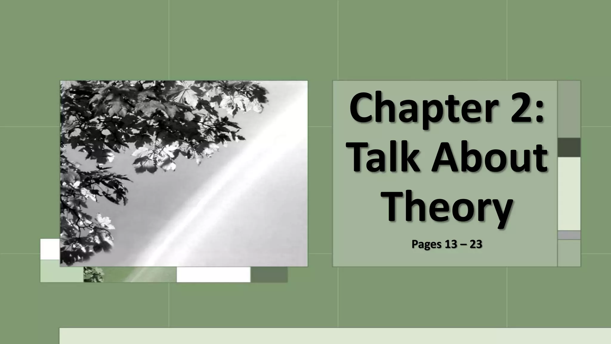 Chapter 2:
Talk About
Theory
Pages 13 – 23
 
