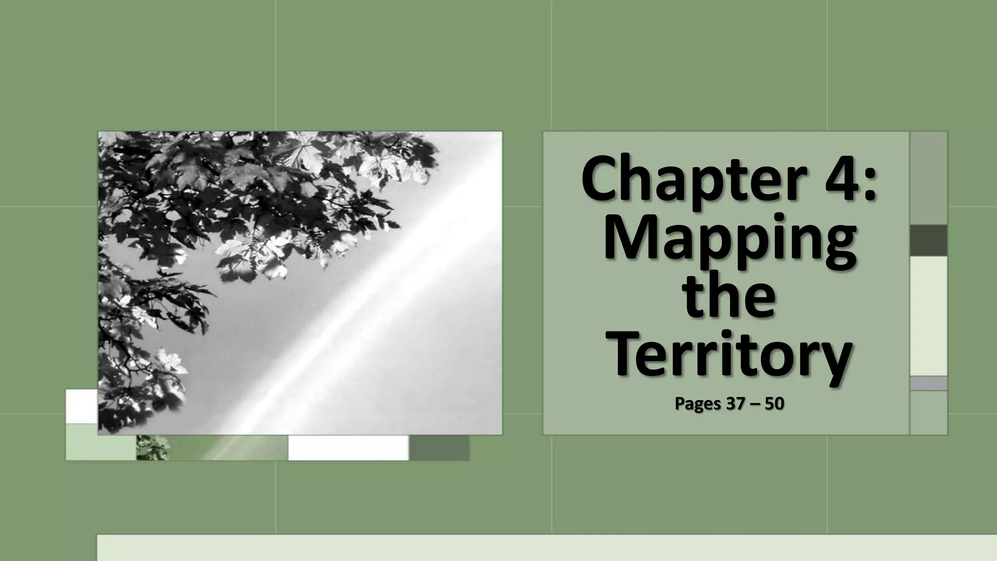 Chapter 4:
Mapping
the
TerritoryPages 37 – 50
 