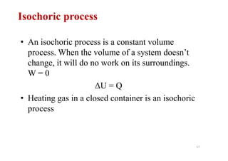 17
Isochoric process
• An isochoric process is a constant volume
process. When the volume of a system doesn’t
change, it w...