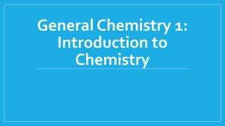 General Chemistry 1:
Introduction to
Chemistry
 