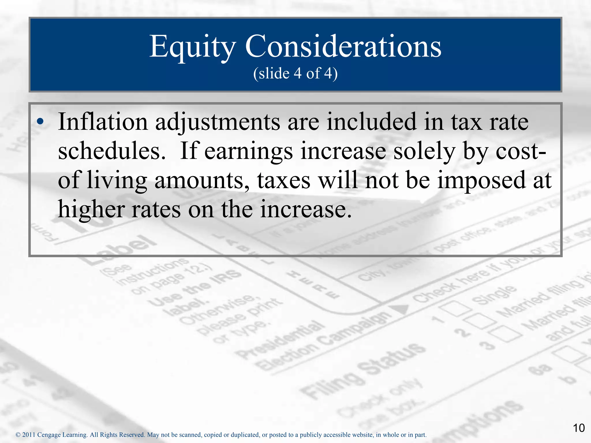 Equity Considerations (slide 4 of 4) Inflation adjustments are included in tax rate schedules.  If earnings increase solely by cost-of living amounts, taxes will not be imposed at higher rates on the increase. 