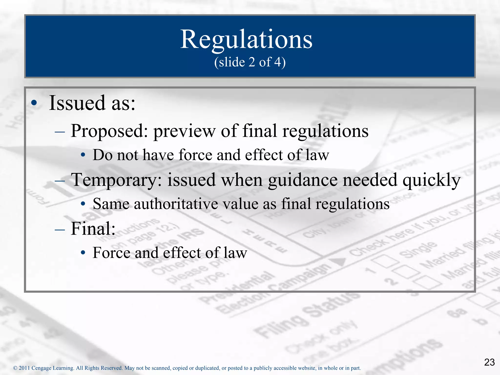Regulations  (slide 2 of 4) Issued as: Proposed: preview of final regulations Do not have force and effect of law Temporary: issued when guidance needed quickly Same authoritative value as final regulations Final: Force and effect of law 