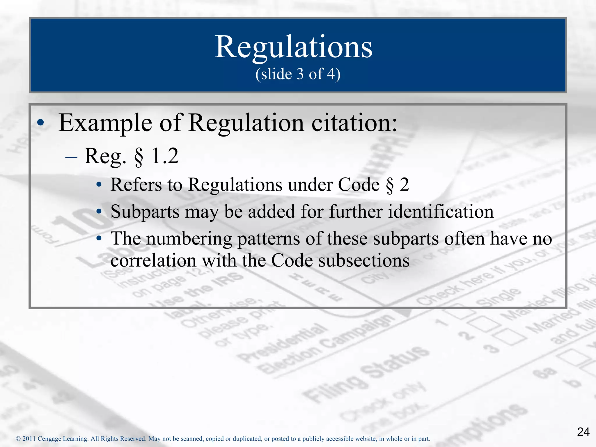 Regulations  (slide 3 of 4) Example of Regulation citation:  Reg. § 1.2 Refers to Regulations under Code § 2 Subparts may be added for further identification The numbering patterns of these subparts often have no correlation with the Code subsections 