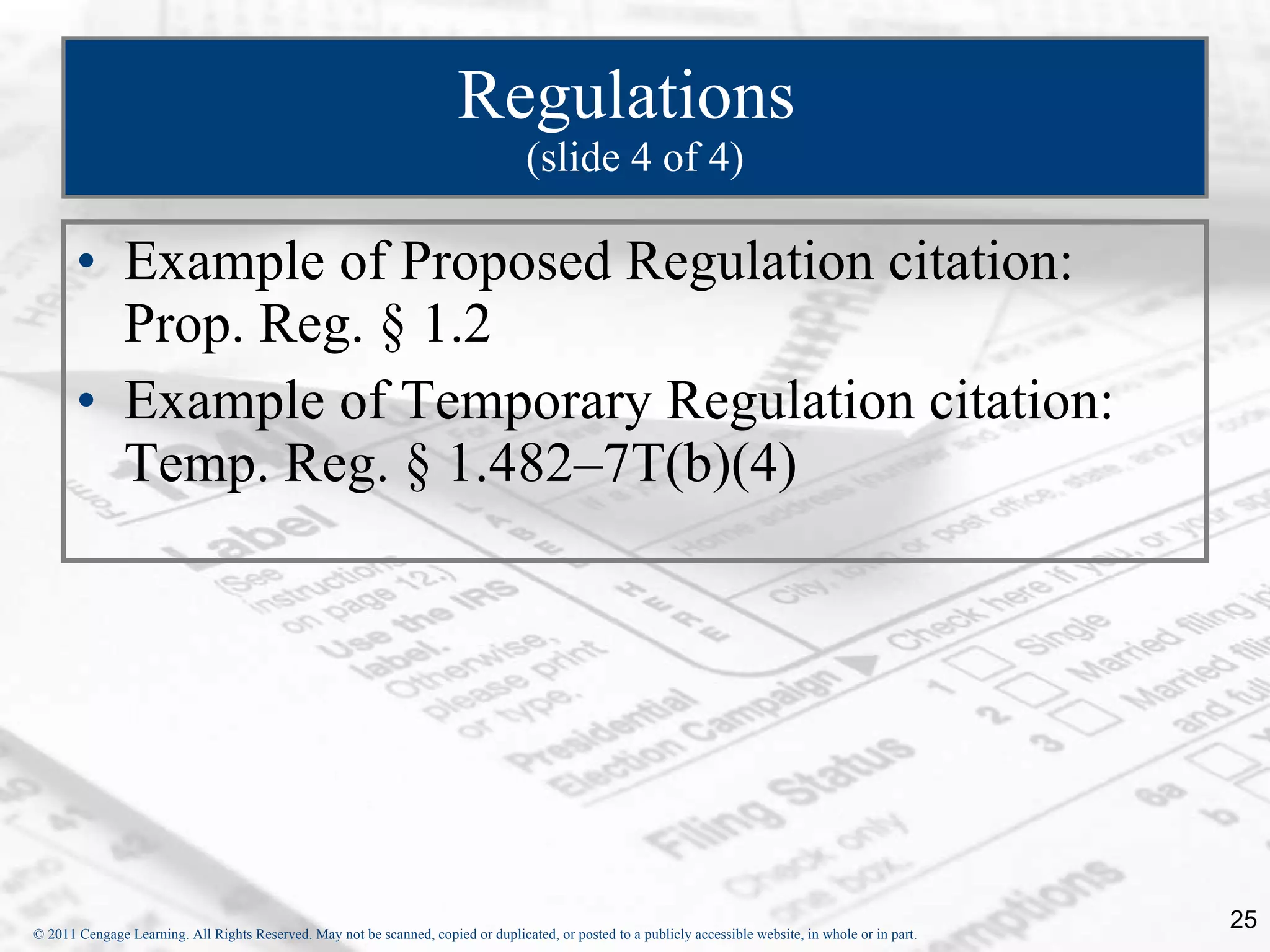 Regulations  (slide 4 of 4) Example of Proposed Regulation citation: Prop. Reg. § 1.2 Example of Temporary Regulation citation: Temp. Reg. § 1.482–7T(b)(4) 