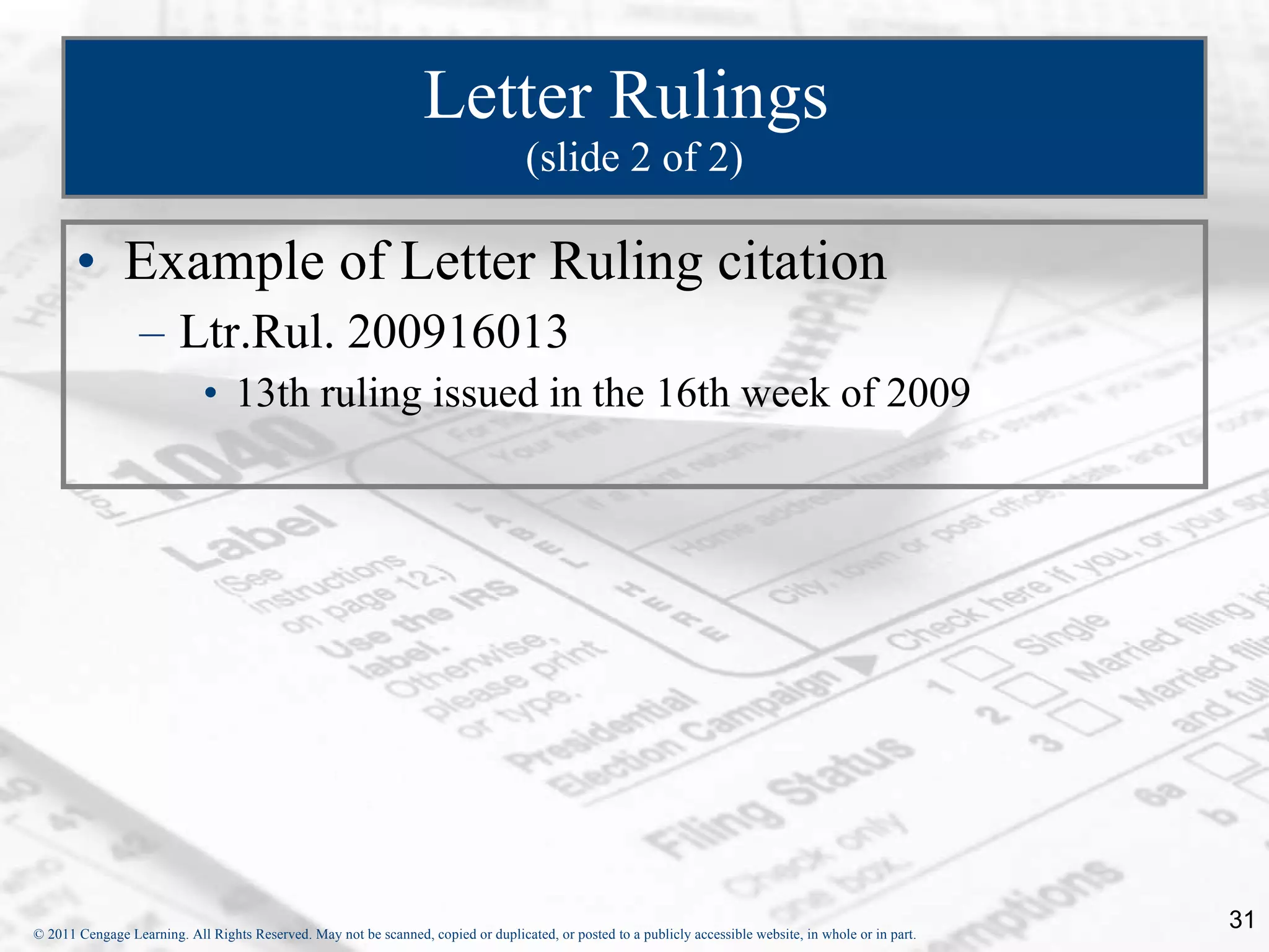 Letter Rulings  (slide 2 of 2) Example of Letter Ruling citation Ltr.Rul. 200916013 13th ruling issued in the 16th week of 2009 