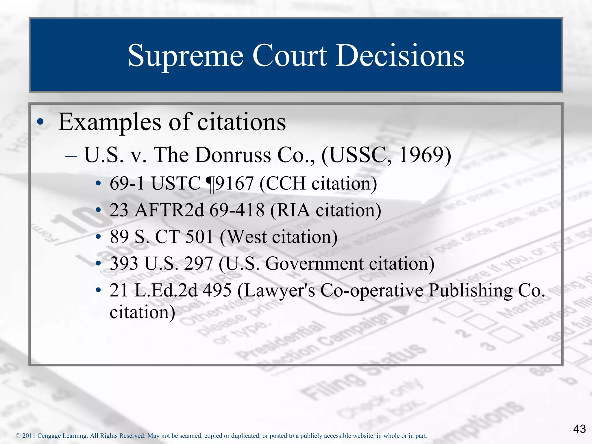 Supreme Court Decisions Examples of citations U.S. v. The Donruss Co., (USSC, 1969) 69-1 USTC ¶9167 (CCH citation) 23 AFTR2d 69-418 (RIA citation) 89 S. CT 501 (West citation) 393 U.S. 297 (U.S. Government citation) 21 L.Ed.2d 495 (Lawyer's Co-operative Publishing Co. citation) 