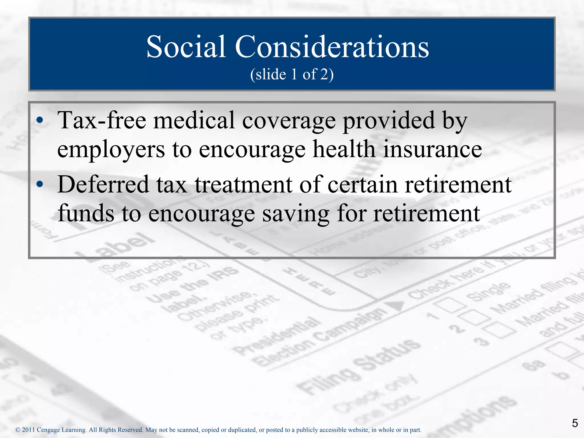 Social Considerations   (slide 1 of 2) Tax-free medical coverage provided by employers to encourage health insurance Deferred tax treatment of certain retirement funds to encourage saving for retirement 