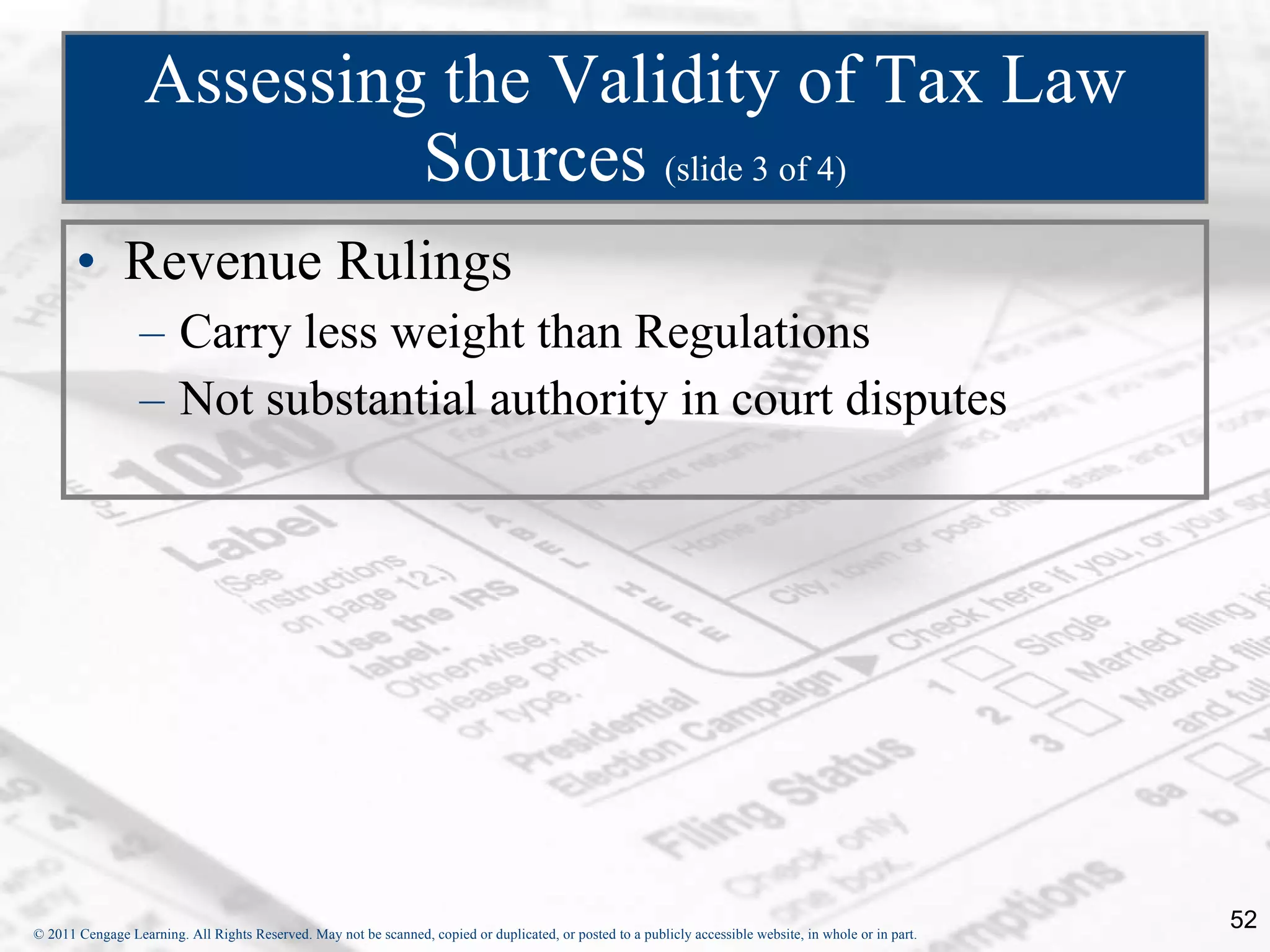 Assessing the Validity of Tax Law Sources  (slide 3 of 4) Revenue Rulings Carry less weight than Regulations Not substantial authority in court disputes 