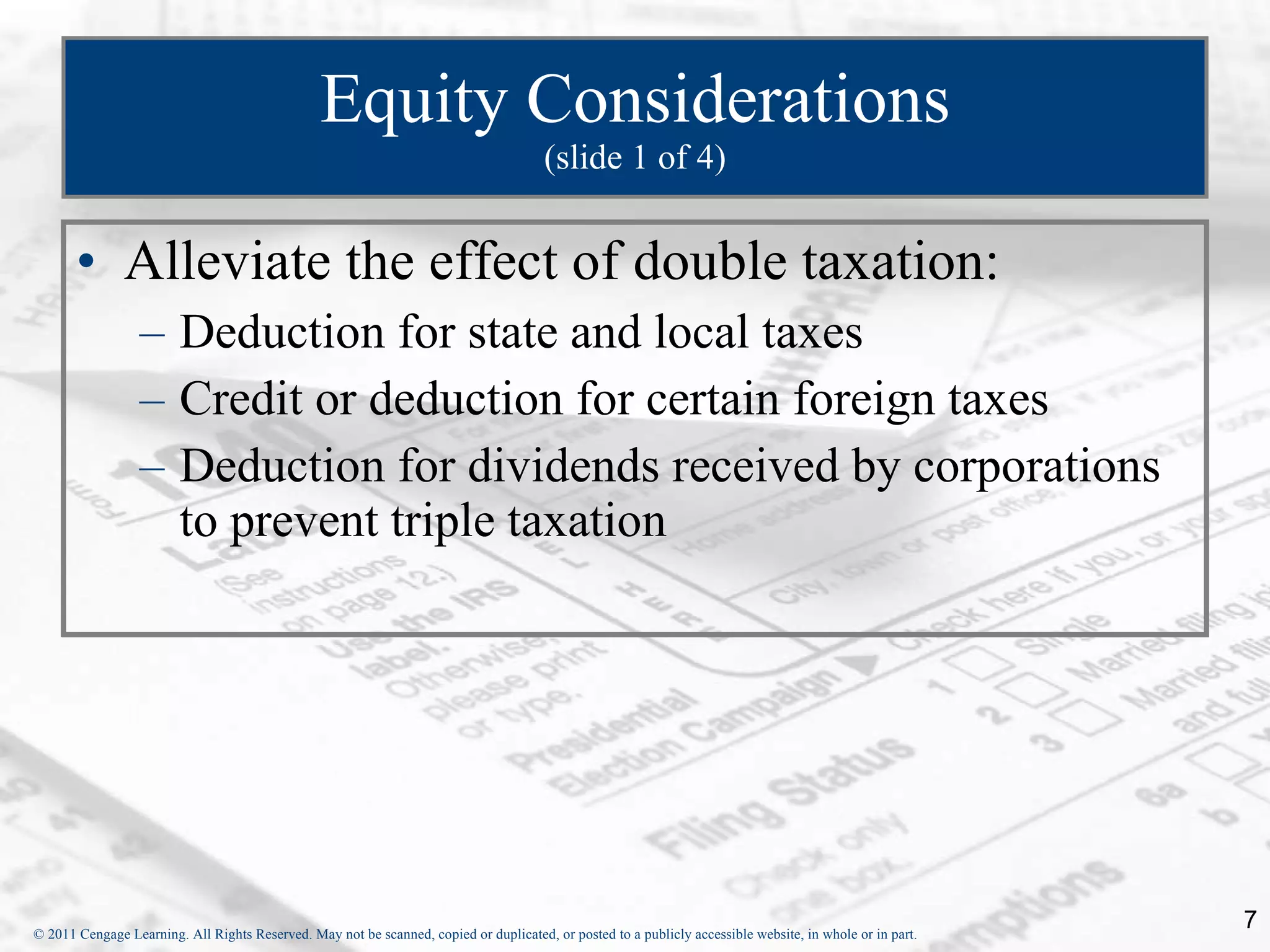 Equity Considerations (slide 1 of 4) Alleviate the effect of double taxation: Deduction for state and local taxes Credit or deduction for certain foreign taxes Deduction for dividends received by corporations to prevent triple taxation 