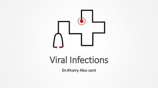 Viral Infections
Dr.Khairy Abu-zant
 