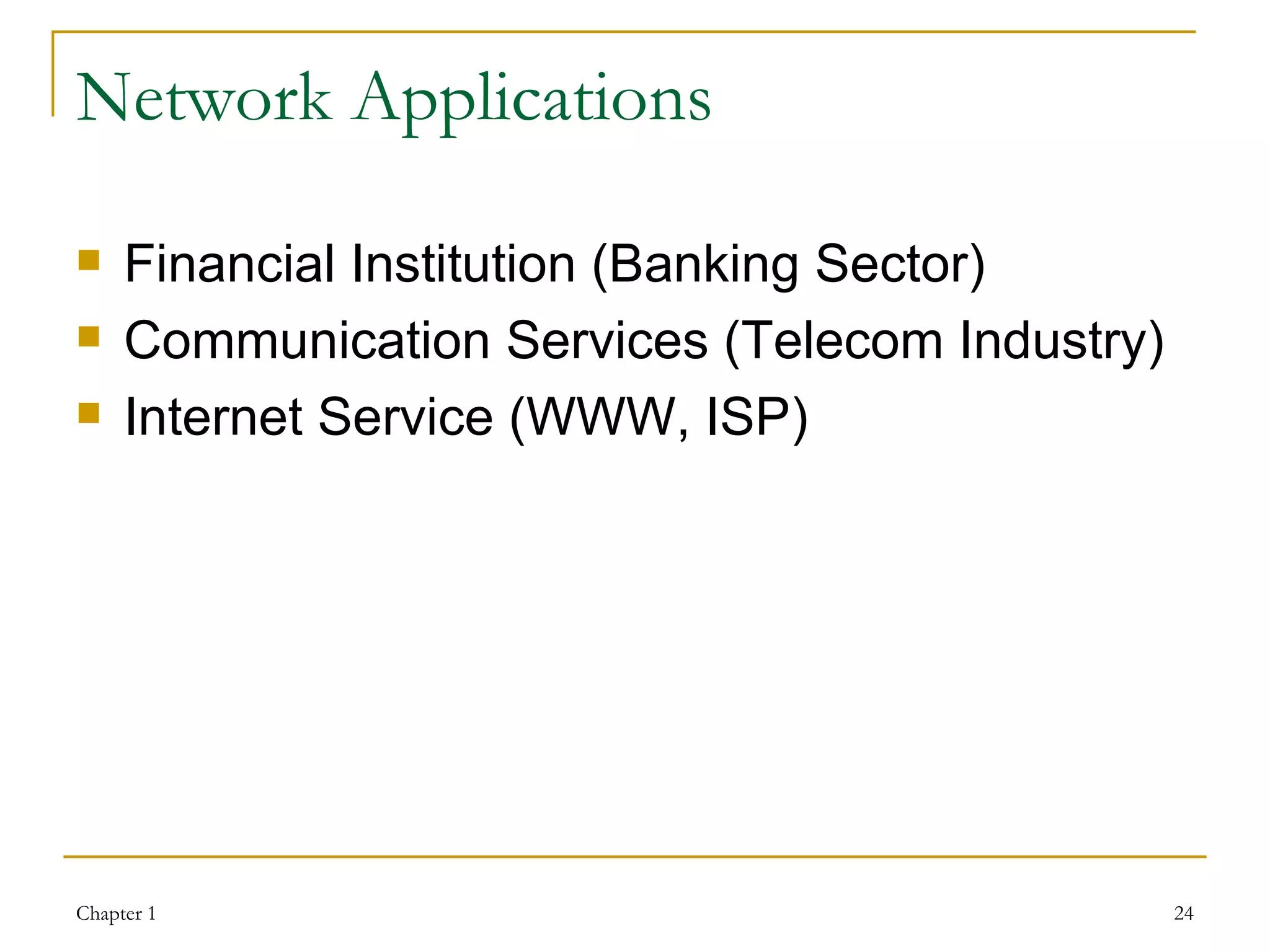 Network Applications Financial Institution (Banking Sector) Communication Services (Telecom Industry) Internet Service (WWW, ISP) 