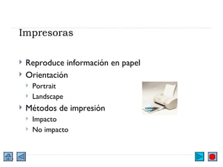 Impresoras Reproduce información en papel Orientación Portrait Landscape Métodos de impresión Impacto No impacto 