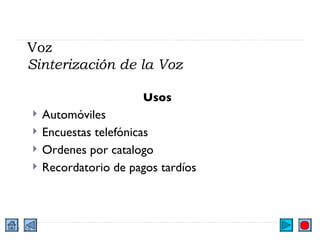Voz Sinterización de la Voz Usos Automóviles Encuestas telefónicas Ordenes por catalogo Recordatorio de pagos tardíos 