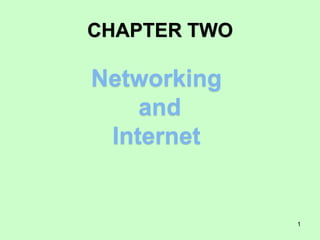 CHAPTER TWO
1
Networking
and
Internet
 