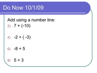 Do Now 10/1/09 Add using a number line: 7 + (-10) -2 + ( -3) -8 + 5 5 + 3 