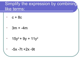 Simplify the expression by combining like terms:  c + 8c  3m + -4m 15y 2  + 9y + 11y 2 -5x -7t +2x -9t 