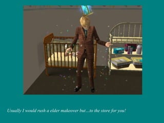 Usually I would rush a elder makeover but…to the store for you! 