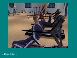 Athletic skills…. 