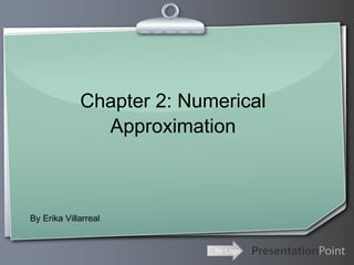 Chapter 2: Numerical Approximation By Erika Villarreal 