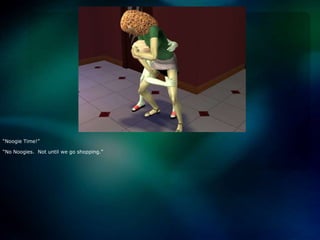 “Noogie Time!”“No Noogies.  Not until we go shopping.”