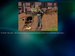 “YoAnnie!  Nice catch.  Now if you can move your groping elsewhere I need to fix my girlfriend’s bad weave.”