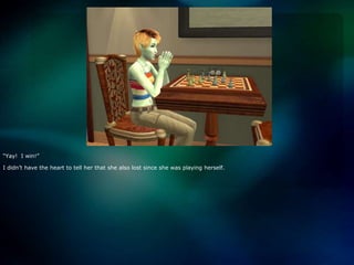 “Yay!  I win!”I didn’t have the heart to tell her that she also lost since she was playing herself.  