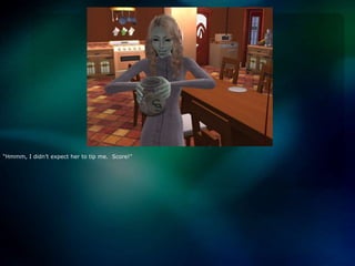 “Hmmm, I didn’t expect her to tip me.  Score!”