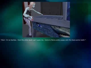 “Woo!  I’m so fearless.  Even the white death can’t scare me.  Come to Mama pretty puppy with the sharp pointy teeth.”