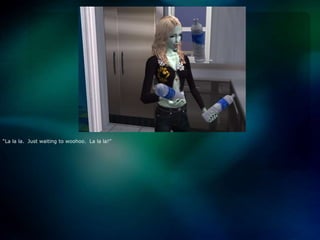 “La lala.  Just waiting to woohoo.  La lala!”