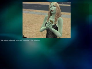 “Oh well of wellness.  Give me someone I can woohoo!”