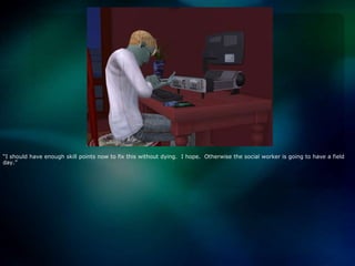 “I should have enough skill points now to fix this without dying.  I hope.  Otherwise the social worker is going to have a field day.”