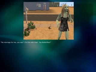 “No marriage for me, you say?  I’m fine with that!  Yay Butterflies!”