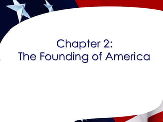 Chapter 2:  The Founding of America 