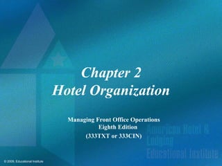 Chapter 2 Hotel Organization Managing Front Office Operations Eighth Edition (333TXT or 333CIN) 
