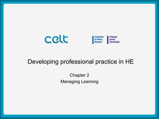 Presentation Title Example
Author: Simon Haslett
15th
October 2009
Developing professional practice in HE
Chapter 2
Managing Learning
 