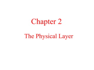 The Physical Layer Chapter 2 