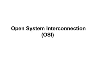 Open System Interconnection
          (OSI)




                   CMC Limited
 