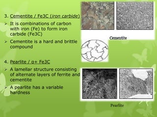 Cementite is a hard and brittle compound 4. Pearlite / α+ Fe3C A lamellar structure consisting of alternate layers of ferrite and cementite 