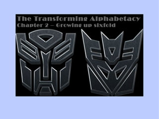 The Transforming Alphabetacy Chapter 2 – Growing up sixfold 