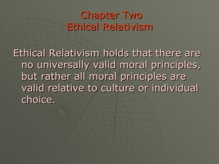 Chapter Two Ethical Relativism ,[object Object]