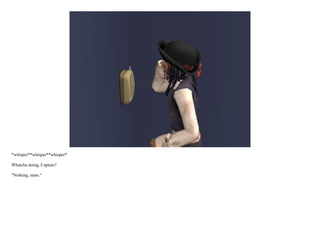 *whisper**whisper**whisper*

Whatcha doing, Captain?

"Nothing, mate."
 