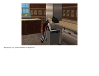 "Why Jacques can't just 'ire a repairman ees beyond me!"
 