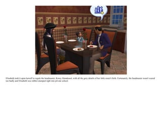 Elisabeth took it upon herself to regale the headmaster, Korey Jitmakusol, with all the gory details of her little sister's birth. Fortunately, the headmaster wasn't scared
too badly and Elisabeth was rubber-stamped right into private school.
 