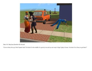 Date #14: Marylena Hamilton the Second

"Can we hurry this up, Chief Captain Jack? I'm kind of in the middle of a grocery run and my next stop is Gage Uglacy's house. I'm kind of in a hurry to get there!"
 