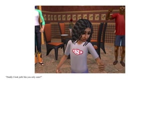 "Daddy I look jutht like you only cuter!"
 