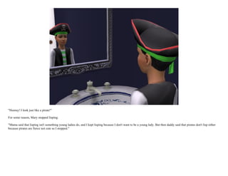 "Hooray! I look just like a pirate!"

For some reason, Mary stopped lisping.

"Mama said that lisping isn't something young ladies do, and I kept lisping because I don't want to be a young lady. But then daddy said that pirates don't lisp either
because pirates are fierce not cute so I stopped."
 