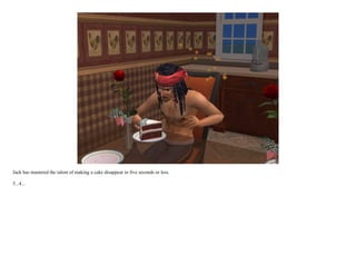 Jack has mastered the talent of making a cake disappear in five seconds or less.

5...4...
 