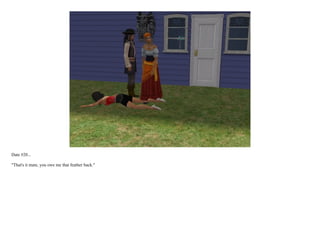 Date #20...

"That's it mate, you owe me that feather back."
 