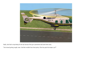 Sadly, Jack had to stop dating for the day because Elise got a promotion and came home early.

"Just missed getting caught, mate. And that wouldn't have been pretty. Elise has quite the temper, aye?"
 