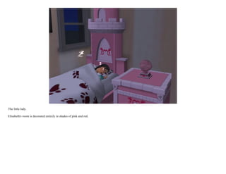 The little lady.

Elisabeth's room is decorated entirely in shades of pink and red.
 